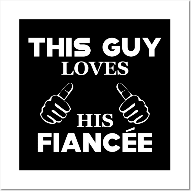 Fiance - This guy loves his fiancee Wall Art by KC Happy Shop